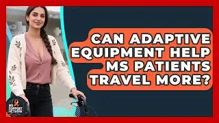 Can Adaptive Equipment Help MS Patients Travel More? - MS Support Network