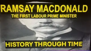 Ramsay MacDonald: History Through Time (1866-1937)
