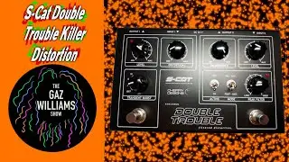 The Gaz Williams Show - S-Cat Double Trouble killer distortion