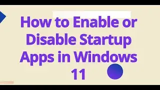 How to Enable or Disable Startup Apps in Windows 11