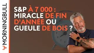 S&P à 7 000 : Miracle de fin d'année ou gueule de bois ? | Morningbull : le réveil marchés