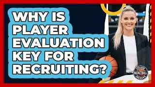 Why Is Player Evaluation Key For Recruiting?