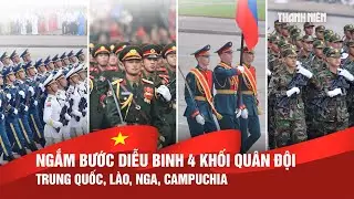Ngắm bước diễu binh khối qu&acirc;n đội c&aacute;c nước Trung Quốc, Nga, L&agrave;o, Campuchia