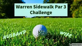 The Warren Sidewalk Par 3 Challenge (Beautiful Course) (Husband vs.Wife) (Must See TV)