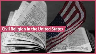 Explaining Robert Bellah's Theory of Civil Religion