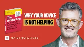 The Advice Trap: Why You Don’t Know the Real Problem with Michael Bungay Stanier