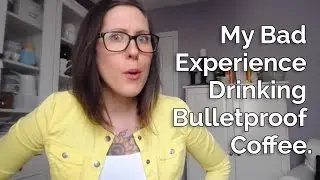 My Bad Experience Drinking Bulletproof Coffee.