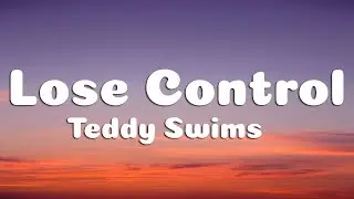Teddy Swims - Lose Control (Lyrics)