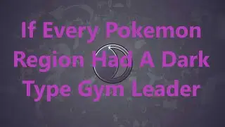 If Every Pokémon Region Had A Dark Type Gym Leader