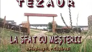 Tezaur - La Sfat cu Meșterii, s. Hogineşti, r. Călăraşi