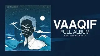 Vaaqif : Full Album | Audio Jukebox | The Local Train