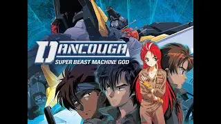 Dancouga Super Beast Machine God Ending Song 02 Shadowy Dream Full AMV (4k) 超獣機神ダンクーガ エンディング 02
