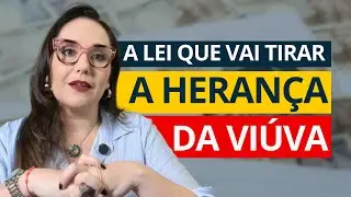 LEI QUE TIRA HERANÇA DA ESPOSA