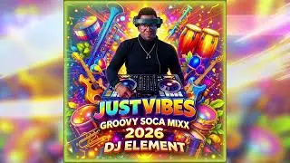 Just Vibes Groovy Soca MIX 2026 -  DJ ELEMENT | Trinidad Carnival 2026
