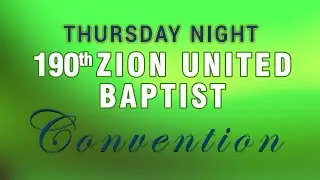Thursday Night : 190th Zion United Baptist Convention