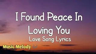 I Found Peace In Loving You - Romantic Love Song (Lyrics) 😚