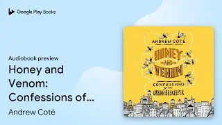 Honey and Venom: Confessions of an Urban&hellip; by Andrew Cot&eacute; &middot; Audiobook preview