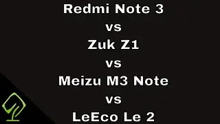 Redmi Note 3 vs Zuk Z1 vs Meizu M3 Note vs LeEco Le 2