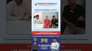 Patient&rsquo;s Feedback After Successful DVT Treatment| Dr.Sanjeev Rao K LeadingVascularSurgeon in India