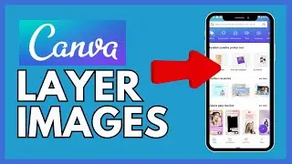 How to Layer Images in Canva 2025?