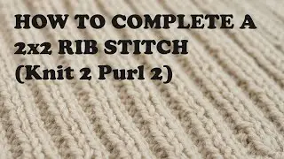 How to Complete a 2x2 Rib Stitch (Knit 2 Purl 2)