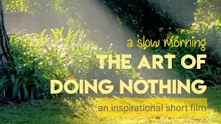 Living Slowly | A Philosophical Short Film