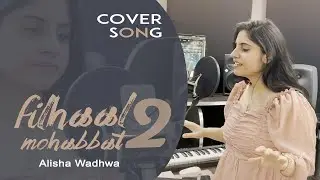 FILHAAL 2 MOHABBAT | COVER SONG | ALISHA WADHWA