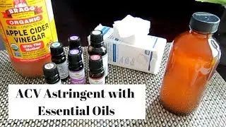 DIY Apple Cider Vinegar Astringent  with Essential Oils