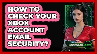 How To Check Your Xbox Account Email Security?
