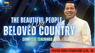 The Beautiful People of the Beloved Country | Complete Teachings | Pastor Chris Oyakhilome