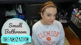 ORGANIZE MY SMALL BATHROOM | CLEAN WITH ME | 2018