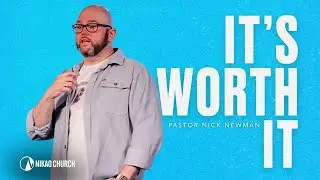 It's Worth It | Pastor Nick Newman