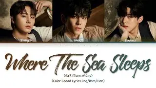 DAY6 (Even of Day) 'Where the sea sleeps' Lyrics (Color Coded Lyrics Eng/Rom/Han)