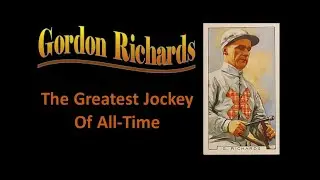 Gordon Richards: The Greatest Jockey of All-Time