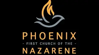 Phoenix First Church of the Nazarene - February 8, 2026