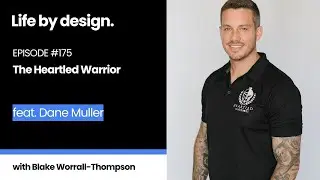 The Life By Design Podcast 175 - Dane Muller: The Heartled Warrior
