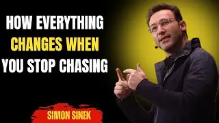 HOW EVERYTHING CHANGES WHEN YOU STOP CHASING-- MOTIVATIONAL SPEECH || SIMON SINEK ||