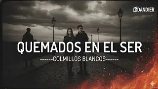 Quemados en el ser — Colmillos Blancos 