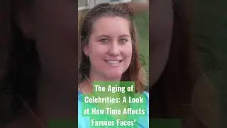 The Aging of Celebrities: A Look at How Time Affects Famous Faces #shortsyoutoub #agingchallenge