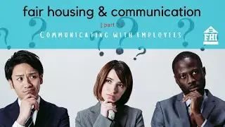 Fair Housing and Communication &ndash; Pt 1 &ndash; Communicating With Employees - Episode 20
