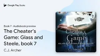 The Cheater's Game: Glass and Steele, Book 7 by C.J. Archer &middot; Audiobook preview