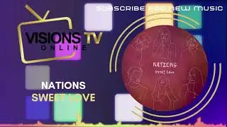NATIONS - Sweet Love [Audio Visual] | VisionsTVOnline