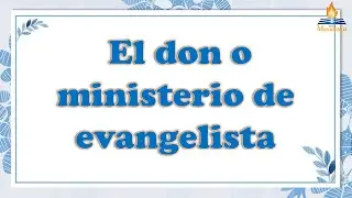 Los dones de ministerio: El don de evangelista