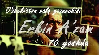 Ўзбекистон халқ ёзувчиси Эркин Аъзам 70 ёшда! Адибнинг ҳаёти ва ижодига бағишланган видеоролик