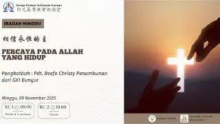 Ibadah Minggu 09 November 2025 - 相信永恒的主 PERCAYA PADA ALLAH YANG HIDUP
