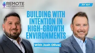 Building with Intention in High-Growth Environments | Josh Oliver | EP 107