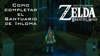 Como completar el Santuario de Ihloma | The Legend of Zelda: Breath of the Wild