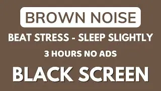 Beat Stress With Brown Noise Sound For Sleep Slightly - Black Screen In 3 Hours | No ADS