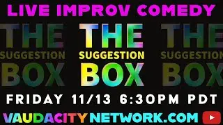 Live Improv | The Suggestion Box! Featuring the Vaudacity Improv Players | Friday 11/13, 6:30PM PDT