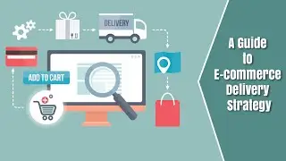 A Guide To E-commerce Delivery Strategy